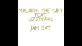 MALAKHI THE GIFT FEAT UZZIYAHU   JAM DAT