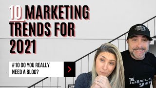 2021 Marketing Trend #10: Do you REALLY need a blog?