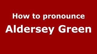 How to pronounce Aldersey Green
