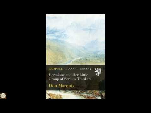 Hermione and Her Little Group of Serious Thinkers by Don Marquis — free full audiobook