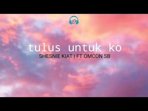 tulus untuk ko - SHESNIE KIAT | FT OMCON SB (lirik lagu)