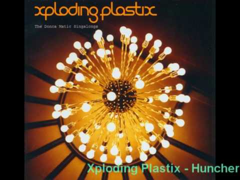 Xploding Plastix - Huncher