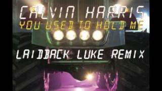 Calvin Harris - You Used To Hold Me LAIDBACK LUKE REMIX