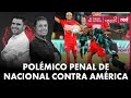 ¿La Controversia del Penal de Nacional contra América? | El Pulso | Caracol Radio