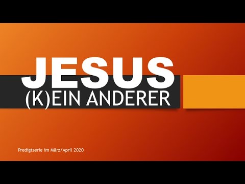 "Jesus-(k)ein Anderer" - Teil 1; Predigt vom 15.03.2020