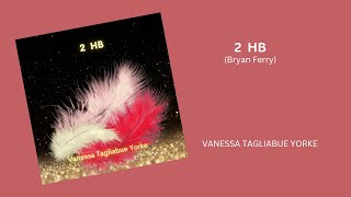 2HB - Vanessa Tagliabue Yorke [Bryan Ferry-Roxy Music]