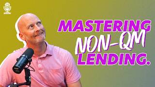 Breaking the Mold: How Non-QM Loans Can Explode Your Mortgage Business | Ep. 27