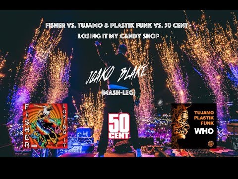 Fisher vs. Tujamo & Plastik Funk Vs. 50 Cent - Losing It My Candy Shop (Joako Blake Remakes GV CM )