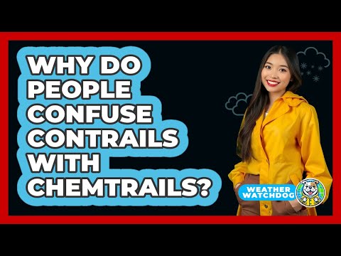 Why Do People Confuse Contrails With Chemtrails? - Weather Watchdog