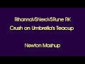 RihannaVSNeroVSRune RK - Crush on Umbrella's Teacup (Newton Mashup)