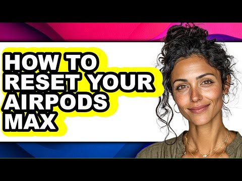 How to Reset Your Airpods Max - Full Guide
