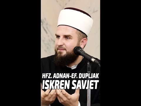 Iskren savjet- hfz. Adnan- ef. Dupljak