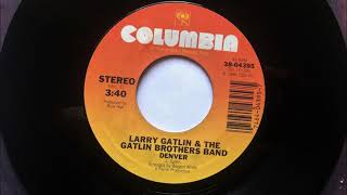 Denver , Larry Gatlin &amp; The Gatlin Brothers Band , 1984