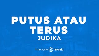 Download lagu Putus Atau Terus - Judika  (KARAOKE VERSION) mp3
