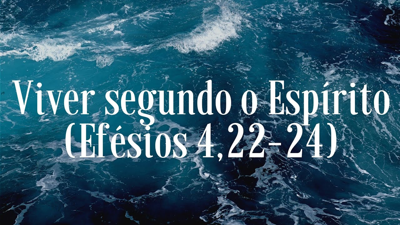Viver segundo o Espírito (Efésios 4,22-24) #MomentoOracional