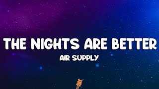 Air Supply - Even The Nights Are Better (Lyrics)