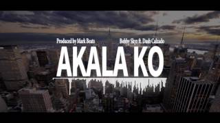 Akala Ko - Bobby Skyz ft. Dash Calzado (Prod. By Mark Beats)