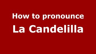How to pronounce La Candelilla