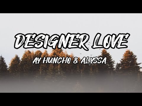 Ay Huncho & Alyssa - Designer Love (Lyrics)