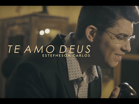 Te Amo Deus - Estefheson Carlos