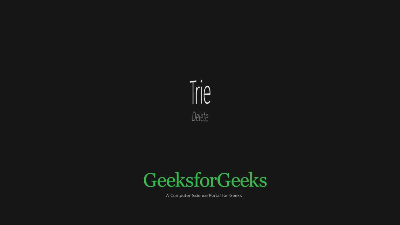 Trie - Delete | GeeksforGeeks