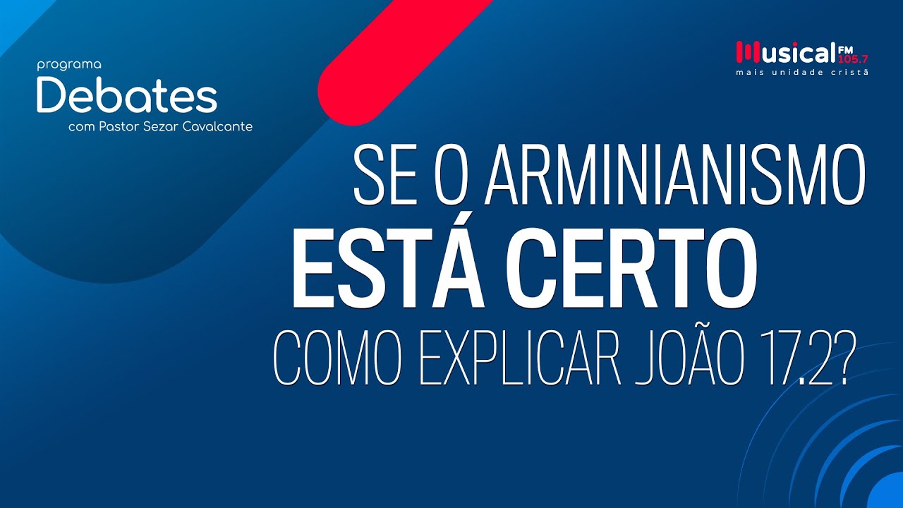 Se o arminianismo está certo como explicar João 17.12?  - 20.09.22 - Rádio Musical FM 105.7