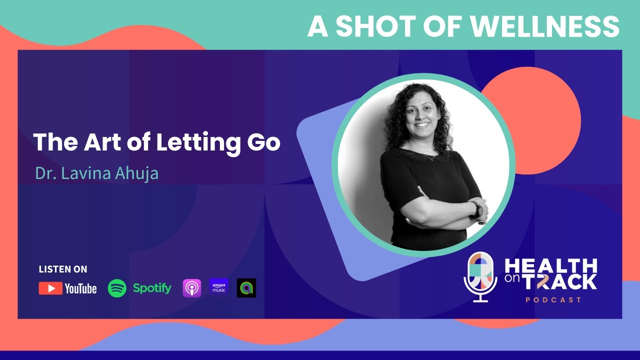 Ep 31- The Art of Letting Go with Dr. Lavina Ahuja