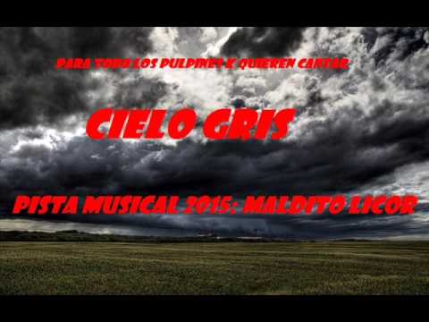 Cielo gris , Maldito licor ( Para todo los Pulpines k quieren aprender a cantar  2015 )