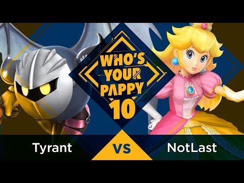Who’s Your Pappy #10 - Pool B1: Tyrant (Meta Knight) vs. NotLast (Peach)