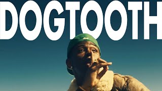 DOGTOOTH from an Alternate Universe