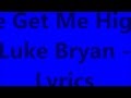 She Get Me High - Luke Bryan - Lyrics