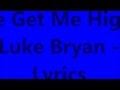 She Get Me High - Luke Bryan - Lyrics