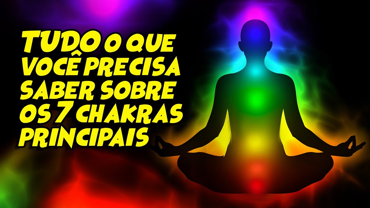 TUDO SOBRE OS 7 CHAKRAS PRINCIPAIS