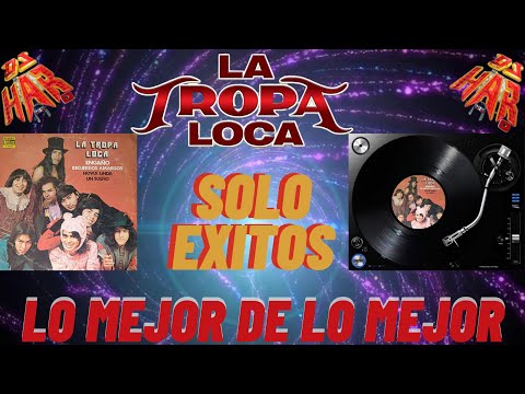 LA TROPA LOCA SOLO EXITOS LO MEJOR DE LO MEJOR EXITOS DEL RECUERDO DE AYER DE HOY Y DE SIEMPRE