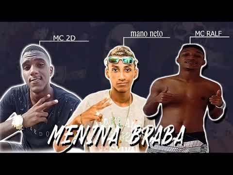 MC MANO NETO , MC RALF  E MC 2D - MENINA BRABA LANÇAMENTO 2018