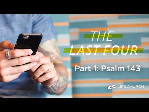 The Last Four: Part 1 - "Psalm 143" with Craig Groeschel - Life.Church