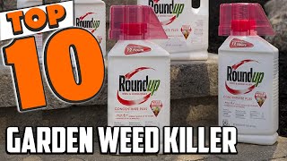 Best Garden Weed Killer In 2025- Top 10 New Garden Weed Kill