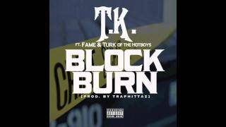 T.K. Ft. Fame & Turk [Of The HotBoy$] - Block Burn