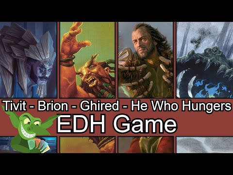 This one was long! Tivit vs Brion vs Ghired vs He Who Hungers EDH / CMDR game play