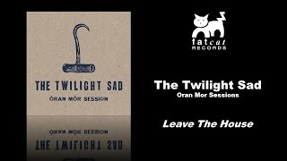 The Twilight Sad - Leave The House [Oran Mor Sessions]
