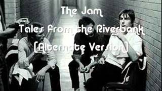 The Jam - Tales from the Riverbank [Alternate Version]