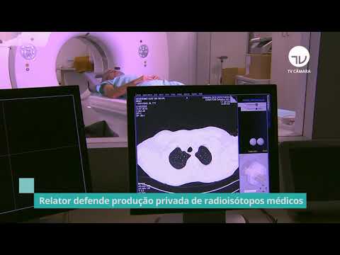 Relator defende produção privada de radioisótopos médicos – 10/11/21