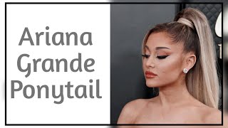 Ariana Grande ponytail hairstyles without extensions