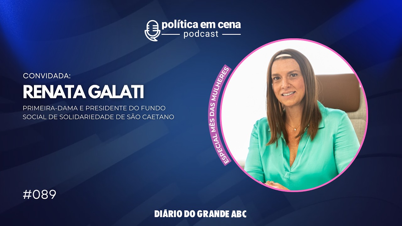 Renata Galati, Primeira-dama e Pres. Fundo Social de São Caetano   | POLÍTICA EM CENA #089