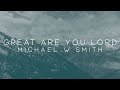 Michael W. Smith - Great Are You Lord feat. Calvin Nowell (Official Lyric Video)
