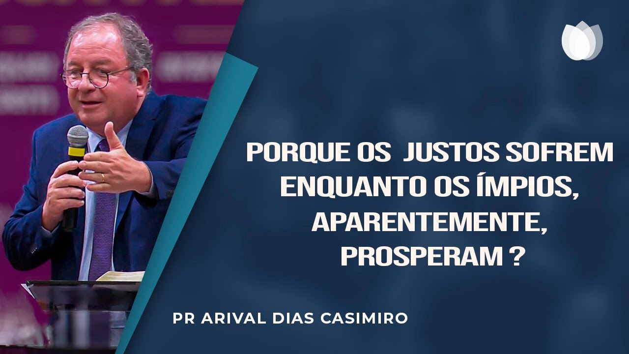 Porque os justos sofrem enquanto os ímpios aparentemente prosperam I Rev. Arival Dias Casimiro I IPP