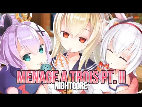 Nightcore - Menage A Trois Pt. II (Lyrics)
