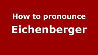 How to pronounce Eichenberger