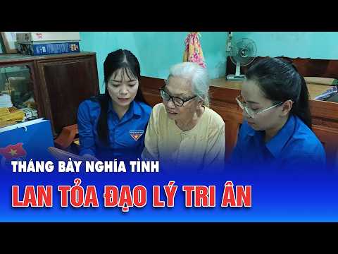 Tháng Bảy nghĩa tình – Lan tỏa đạo lý tri ân