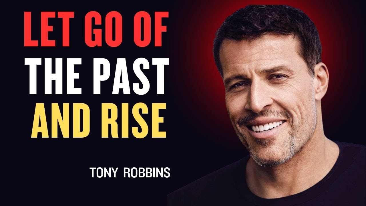 LET GO OF THE PAST AND RISE - TONY ROBBINS - MOTIVATIONAL SPEECH